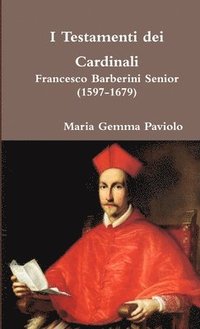 bokomslag I Testamenti Dei Cardinali - Francesco Barberini Senior (1597-1679)