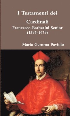 I Testamenti Dei Cardinali - Francesco Barberini Senior (1597-1679) 1