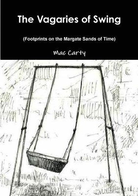 THE VAGARIES OF SWING (Footprints on the Margate Sands of Time) 1