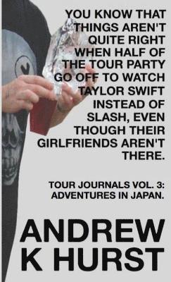 You Know That Things Aren'T Quite Right When Half of the Tour Party Go Off to Watch Taylor Swift Instead of Slash, Even Though Their Girlfriends Aren'T There. Travel Journals Volume Three: Adventures 1