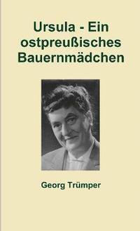 bokomslag Ursula - Ein Ostpreussisches Bauernmadchen