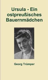 bokomslag Ursula - Ein Ostpreussisches Bauernmadchen