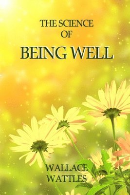 Wallace D. Wattles - Science of Being Well, Häftad