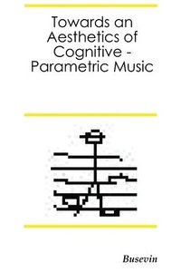 bokomslag Towards an Aesthetics of Cognitive-Parametric Music