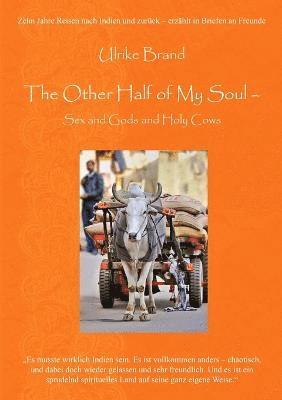 bokomslag Other Half of My Soul - Sex and Gods and Holy Cows