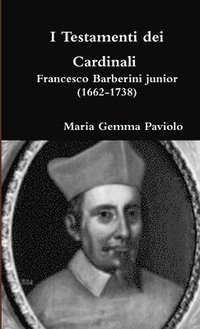 bokomslag I Testamenti Dei Cardinali - Francesco Barberini Junior (1662-1738)