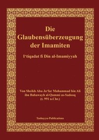 bokomslag Die Glaubensberzeugung der Imamiten - al-I'tiqadat fi Din al-Imamiyah