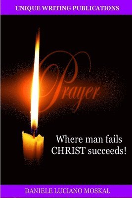 Prayer - Where Man Fails Christ Succeeds! 1