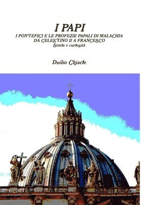 bokomslag I Papi - I Pontefici E Le Profezie Papali Di Malachia Da Celestino II A Francesco - Storia e Curiosita