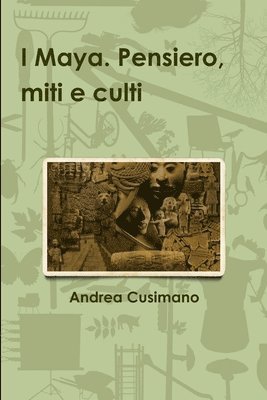 I Maya. Pensiero, miti e culti 1