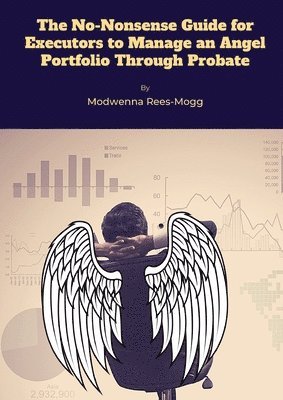 Modwenna Rees-Mogg - No-Nonsense Guide for Executors to Manage an Angel Portfolio Through Probate, Häftad