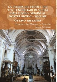 bokomslag La Storia Dei Feudi E Dei Titoli Nobiliari Di Sicilia Dalla Loro Origini AI Nostri Giorni - Volume Ottavo Ristampa 2013