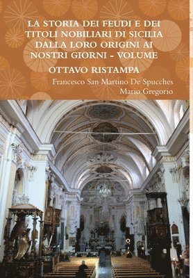 Storia Dei Feudi E Dei Titoli Nobiliari Di Sicilia Dalla Loro Origini AI Nostri Giorni - Volume Ottavo Ristampa 2013
