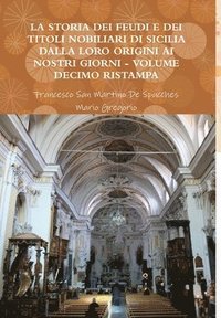 bokomslag La Storia Dei Feudi E Dei Titoli Nobiliari Di Sicilia Dalla Loro Origini AI Nostri Giorni - Volume Decimo Ristampa 2013