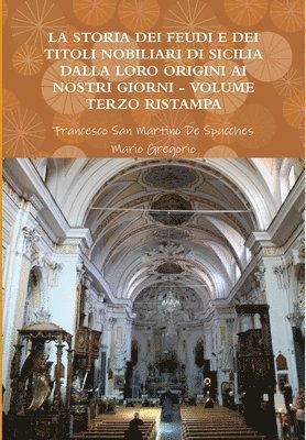 Storia Dei Feudi E Dei Titoli Nobiliari Di Sicilia Dalla Loro Origini AI Nostri Giorni - Volume Terzo Ristampa 2013