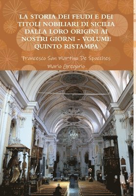 Storia Dei Feudi E Dei Titoli Nobiliari Di Sicilia Dalla Loro Origini AI Nostri Giorni - Volume Quinto Ristampa 2013