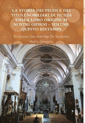 La Storia Dei Feudi E Dei Titoli Nobiliari Di Sicilia Dalla Loro Origini AI Nostri Giorni - Volume Quinto Ristampa 2013 1