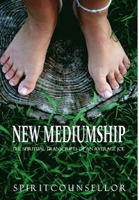 bokomslag NEW MEDIUMSHIP: the spiritual transcripts of an Average Joe