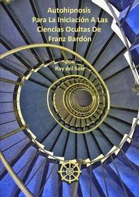 bokomslag Autohipnosis Para La Iniciaci-n A Las Ciencias Ocultas De Franz Bard-n
