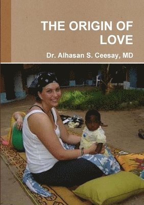 Alhasan S Ceesay, Alhasan S. Ceesay, Dr. Alhasan S. Ceesay, MD, MD Alhasan S. Ceesay - Origin of Love, Häftad