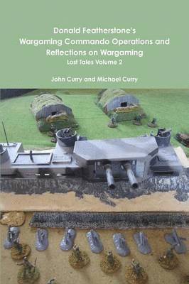 Donald Featherstone's Wargaming Commando Operations and Reflections on Wargaming Lost Tales Volume 2 1