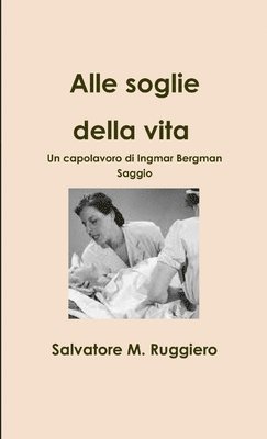 bokomslag Alle Soglie Della Vita - Un Capolavoro Di Ingmar Bergman