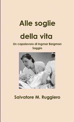 Salvatore M. Ruggiero - Alle Soglie Della Vita - Un Capolavoro Di Ingmar Bergman, Häftad