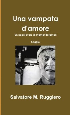 Salvatore M. Ruggiero - Vampata D'amore - Un Capolavoro Di Ingmar Bergman, Häftad