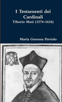 bokomslag I Testamenti Dei Cardinali: Tiberio Muti (1574-1636)