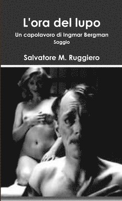 Salvatore M Ruggiero, Salvatore M. Ruggiero - L'ORA DEL LUPO - Un capolavoro di Ingmar Bergman, Häftad