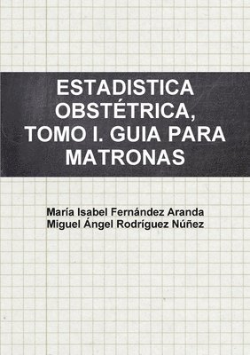 Estadistica Obsttrica, Tomo I. Guia Para Matronas 1