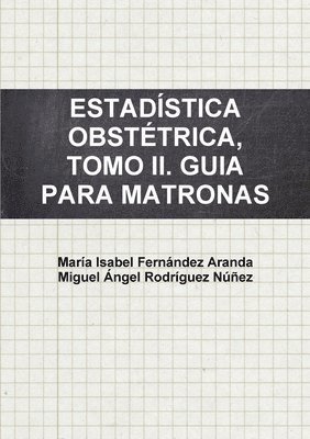 María Isabel Fernández Aranda, Miguel Ángel Rodríguez Núñez - Estadística Obstétrica, Tomo II. Guia Para Matronas., Häftad