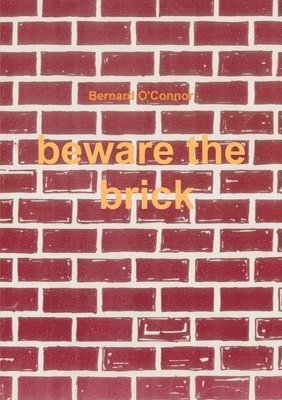 Bernard O'Connor - Beware the Brick, Häftad