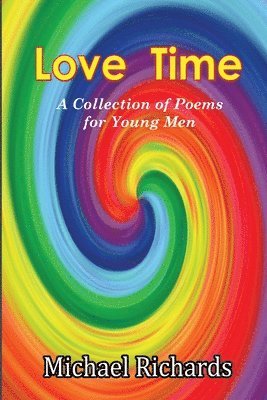 Michael Richards - Love Time: A Collection of Poems for Young Men, Häftad