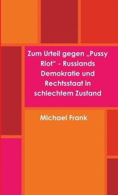 Michael Frank - Zum Urteil Gegen "Pussy Riot" - Russlands Demokratie Und Rechtsstaat in Schlechtem Zustand, Häftad