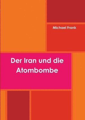 Michael Frank - Iran Und Die Atombombe, Häftad