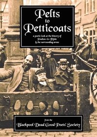bokomslag Pelts to Petticoats - A Poetic Celebration of Poulton-le-Fylde Through the Ages