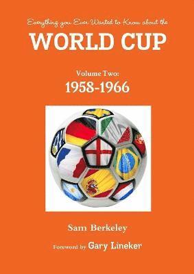 Everything You Ever Wanted to Know About the World Cup Volume Two: 1958-1966 1