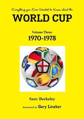 Sam Berkeley - Everything You Ever Wanted to Know About the World Cup Volume Three: 1970-1978, Häftad