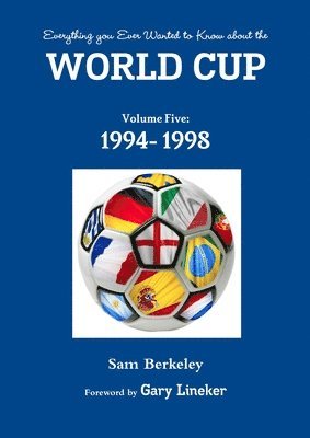 Sam Berkeley - Everything You Ever Wanted to Know About the World Cup Volume Five: 1994- 1998, Häftad
