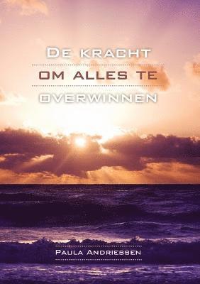 bokomslag De Kracht Om Alles Te Overwinnen
