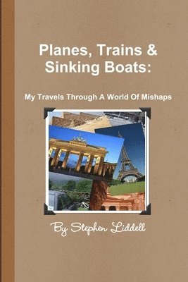 bokomslag Planes, Trains and Sinking Boats: My Travels Through A World Of Mishaps