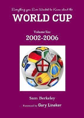 Sam Berkeley - Everything You Ever Wanted to Know About the World Cup Volume Six: 2002-2006, Häftad