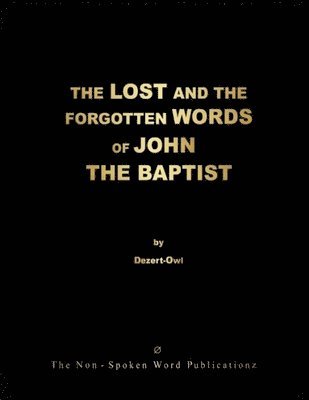 bokomslag THE LOST AND THE FORGOTTEN WORDS OF JOHN THE BAPTIST [Colour Format]