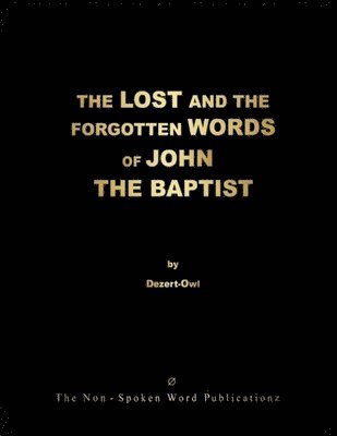 LOST AND THE FORGOTTEN WORDS OF JOHN THE BAPTIST [Colour Format]