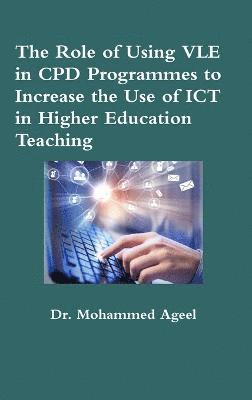 bokomslag The Role of Using VLE in CPD Programmes to Increase the Use of ICT in Higher Education Teaching