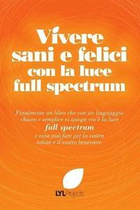 bokomslag Vivere Sani e Felici Con La Luce Full Spectrum