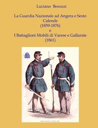 bokomslag La Guardia Nazionale a Sesto Calende e Angera (1859-1876) e i Battaglioni Mobili di Varese e Gallarate (1861