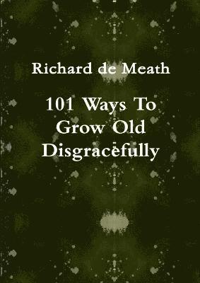 101 Ways To Grow Old Disgracefully 1