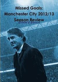 bokomslag Missed Goals: Manchester City 2012/13 Season Review